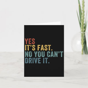 Yes It's Fast No You Can't Drive It Speed Funny Ca Card