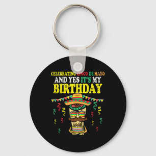 Yes Its My Birthday Cinco De Mayo Bday Mexican Fie Key Ring