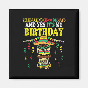 Yes Its My Birthday Cinco De Mayo Bday Mexican Fie Magnet