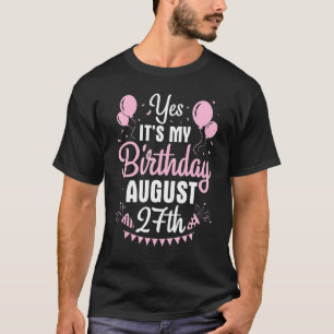 Yes It's My Birthday On August 27th Happy To Me Yo T-Shirt