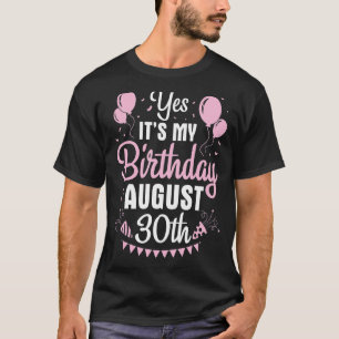 Yes It's My Birthday On August 30th Happy To Me Yo T-Shirt