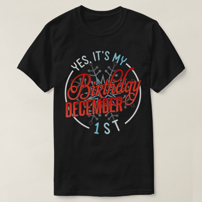 Yes It's My Birthday On December 1st Happy To Me M T-Shirt (Design Front)