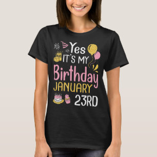 Yes It's My Birthday On January 23rd Happy To Me Y T-Shirt