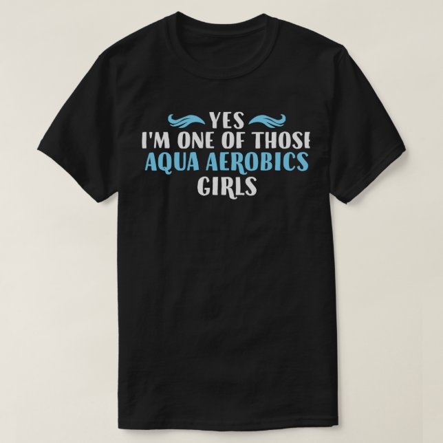 Yes Ix27M One Of Those Aqua Aerobics Girls Funny A T-Shirt (Design Front)