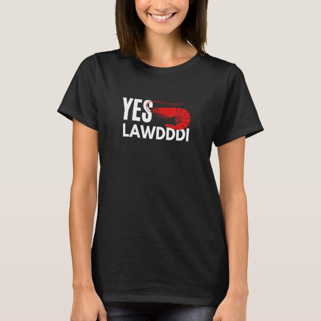 Yes Lawdddi Louisiana Cajun Food National Shrimp D T-Shirt (Front)