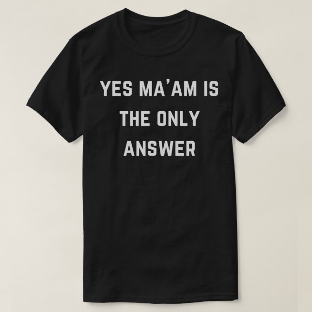Yes ma'am is the only answer  T-Shirt (Design Front)