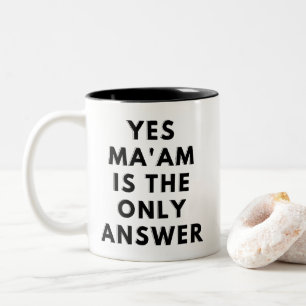 Yes Ma'am Is The Only Answer Two-Tone Coffee Mug