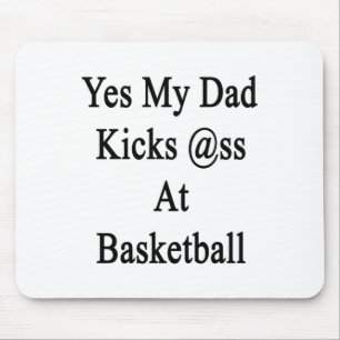 Yes My Dad Kicks At Basketball Mouse Mat