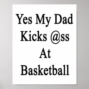 Yes My Dad Kicks At Basketball Poster