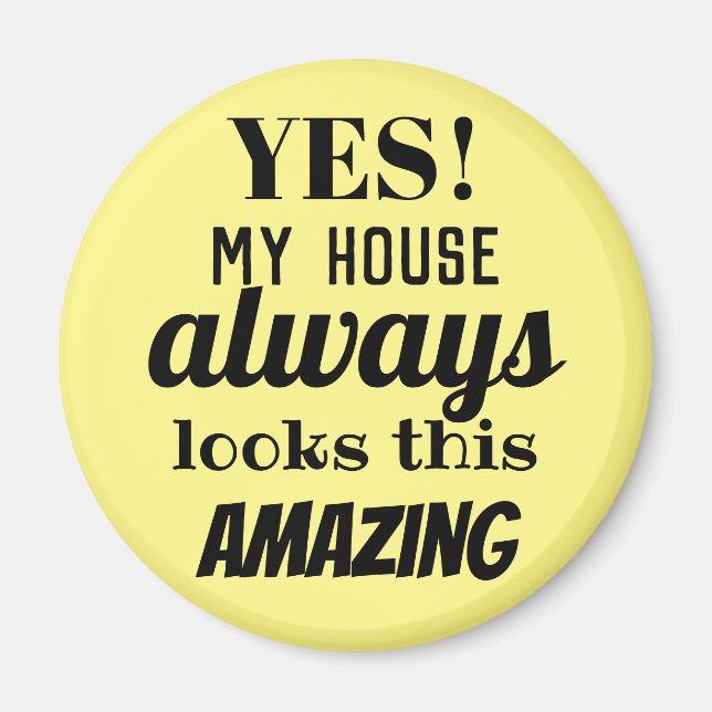 Yes My House Always Looks This Amazing Fun Magnet (Front)