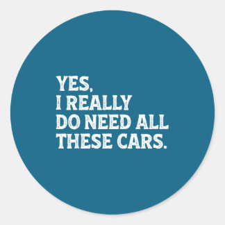 Yes Need All Cars Car Classic Round Sticker