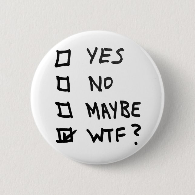 Yes, No, Maybe, WTF Next to Check Boxes 6 Cm Round Badge (Front)