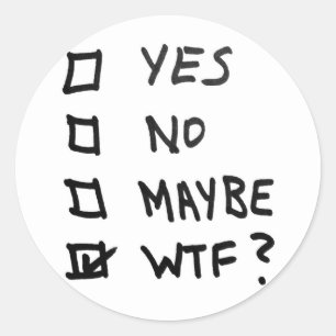 Yes, No, Maybe, WTF Next to Check Boxes Classic Round Sticker