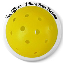 "Yes, Officer I Have Been Dinking" Pickleball
