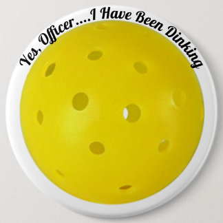 "Yes, Officer I Have Been Dinking" Pickleball 6 Cm Round Badge