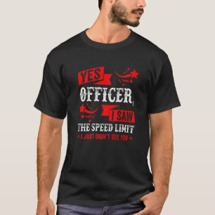 Yes Officer I Saw The Speed Limit   Car Enthusiast T-Shirt