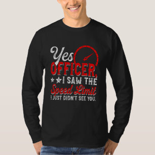 Yes Officer I Saw The Speed Limit Car Enthusiasts T-Shirt