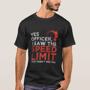Yes Officer I Saw The Speed Limit Car Funny Enthus T-Shirt