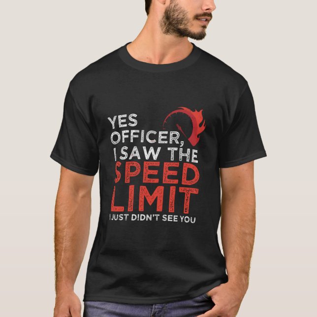 Yes Officer I Saw The Speed Limit Car Funny Enthus T-Shirt (Front)