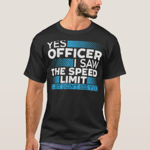 Yes Officer I Saw The Speed Limit Car Racing Auto  T-Shirt