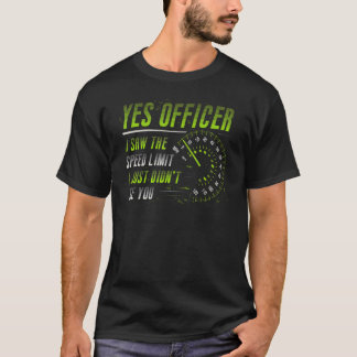 Yes Officer I Saw The Speed Limit Car T-Shirt