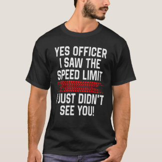 Yes Officer I Saw The Speed Limit Funny Car Enthus T-Shirt