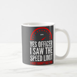 Yes Officer I Saw The Speed Limit I Just Didn't (o Coffee Mug