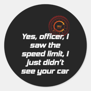 Yes Officer I Saw The Speed Limit I Just Didn'T Se Classic Round Sticker