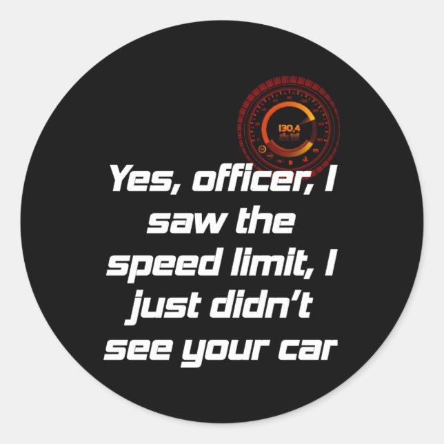 Yes Officer I Saw The Speed Limit I Just Didn'T Se Classic Round Sticker (Front)