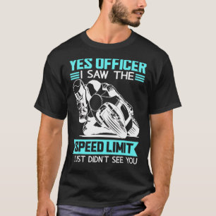 Yes Officer I Saw The Speed Limit Motorbike 1 T-Shirt