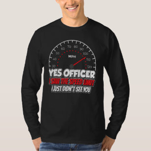 Yes Officer I Saw The Speed Limit Racing Car Sayin T-Shirt