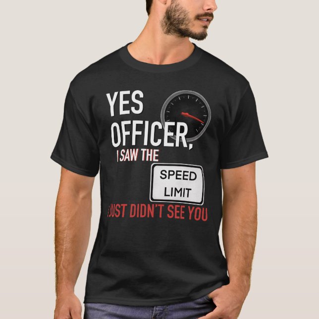 Yes Officer I Saw The Speed Limit T-Shirt (Front)