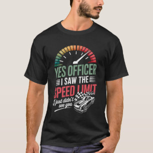 Yes Officer Speed Limit Car Racing Humour Quote Mu T-Shirt
