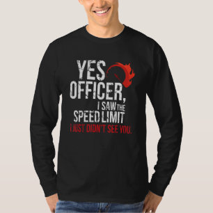 Yes Officer Speeding Car Enthusiasts & Mechanics G T-Shirt
