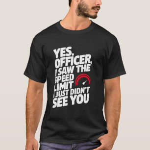 Yes Officer Speeding for Car Enthusiasts Mechanics T-Shirt
