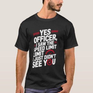 Yes Officer Speeding for Car Enthusiasts Mechanics T-Shirt