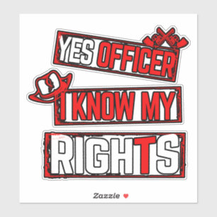 Yes officier I know my rights Vinyl Sticker