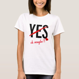 Yes Ok Maybe Funny Women Valentine's Day Slim T-Shirt