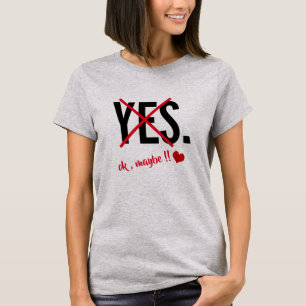 Yes Ok Maybe Womens Love Funny Valentines Day T-Shirt