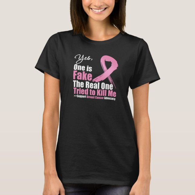 Yes One is Fake Breast Cancer T-Shirt (Front)
