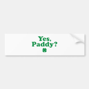 Yes Paddy Funny St. Paddy's Day Bumper Sticker