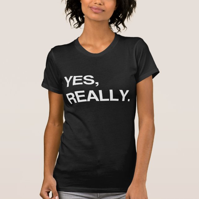 YES, REALLY T-Shirt (Front)