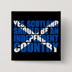 Yes, Scotland should be an independant country, 15 Cm Square Badge