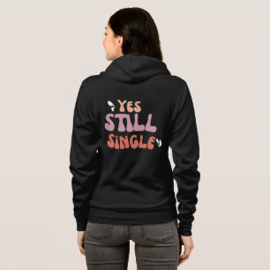YES STILL SINGLE HOODIE