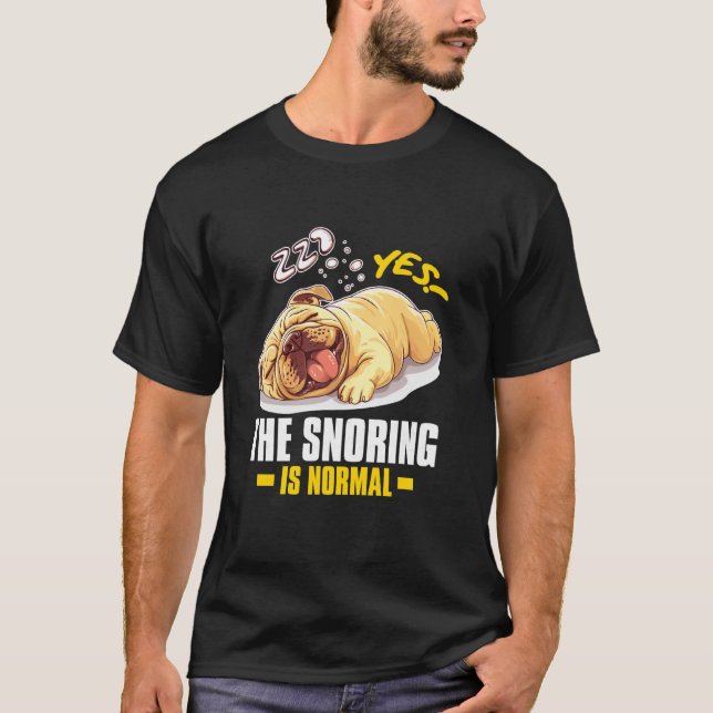 YES! THE SNORING IS NORMAL T-Shirt (Front)