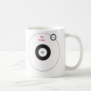 Yes The World Does Revolve Around Me Coffee Mug