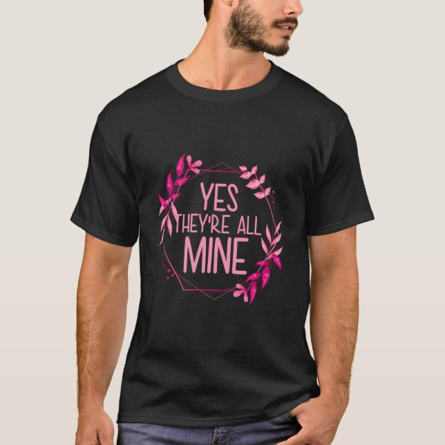 Yes They'Re All Mine Proud Mum T-Shirt (Front)