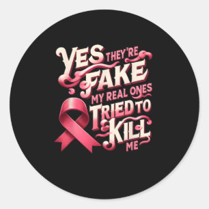 Yes They're Fake My Real Ones Pink Ribbon Breast C Classic Round Sticker