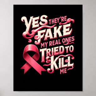 Yes They're Fake My Real Ones Pink Ribbon Breast C Poster