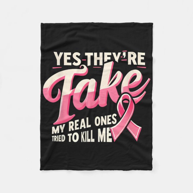 Yes They're Fake My Real Ones Pink Ribbon Cancer W Fleece Blanket (Front)